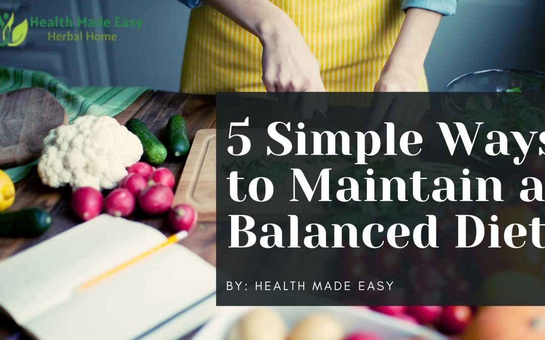 5 Simple Ways to Maintain a Balanced Diet with Herbal Products