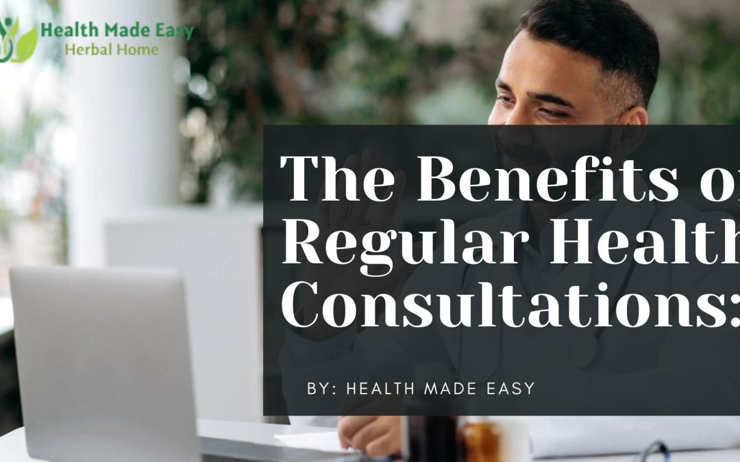 The Benefits of Regular Health Consultations: What You Need to Know