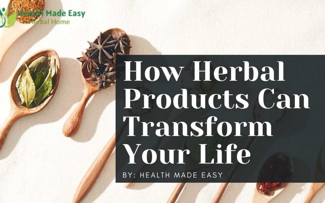 Wellness Simplified: How Herbal Products Can Transform Your Life